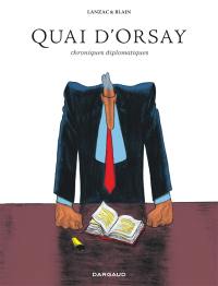 Quai d'Orsay : chroniques diplomatiques : édition intégrale