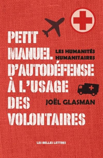 Petit manuel d'autodéfense à l'usage des volontaires : les humanités humanitaires