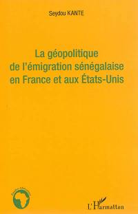 La géopolitique de l'émigration sénégalaise en France et aux Etats-Unis