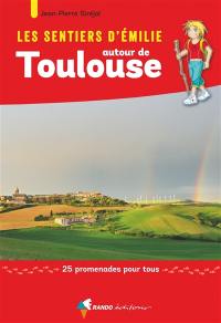 Les sentiers d'Emilie autour de Toulouse : 25 promenades pour tous