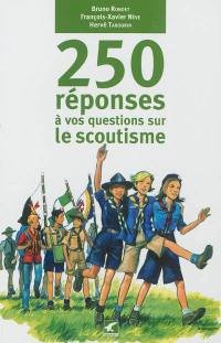 250 réponses à vos questions sur le scoutisme
