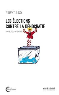 Les élections contre la démocratie ? : au-delà du vote utile