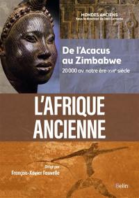 L'Afrique ancienne : de l'Acacus au Zimbabwe : 20.000 avant notre ère-XVIIe siècle