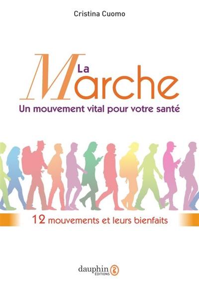 La marche : un mouvement vital pour votre santé : 12 mouvements et leurs bienfaits