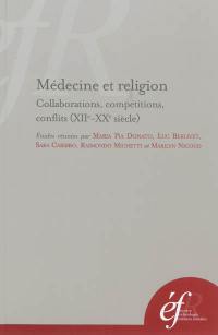 Médecine et religion : collaborations, compétitions, conflits (XIIe-XXe siècles)