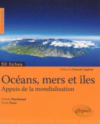 Océans, mers et îles : appuis de la mondialisation : 50 fiches