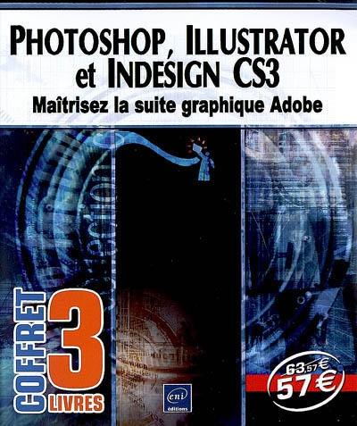 Photoshop, Illustrator et InDesign CS3 : maîtrisez la suite graphique Adobe