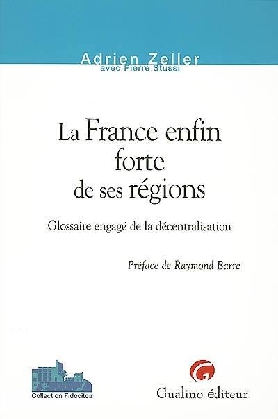 La France enfin forte de ses régions : glossaire engagé de la décentralisation