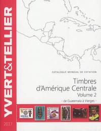 Catalogue Yvert et Tellier de timbres-poste : cent vingt et unième année. Vol. 2. Amérique centrale : de Guatemala à Vierges