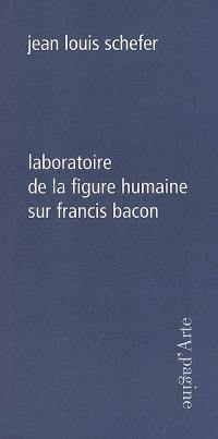 Laboratoire de la figure humaine : sur Francis Bacon