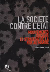 La société contre l'Etat : mouvements sociaux et stratégie de la rue au Maroc