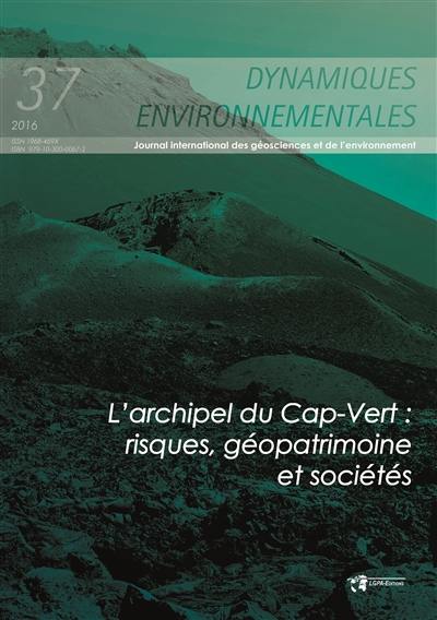 Dynamiques environnementales : journal international des géosciences et de l'environnement, n° 37. L'archipel du Cap-Vert : risques, géopatrimoine et sociétés