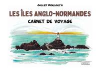 Les îles Anglo-Normandes : carnet de voyage