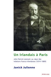Un Irlandais à Paris : John Patrick Leonard, au coeur des relations franco-irlandaises (1814-1889)