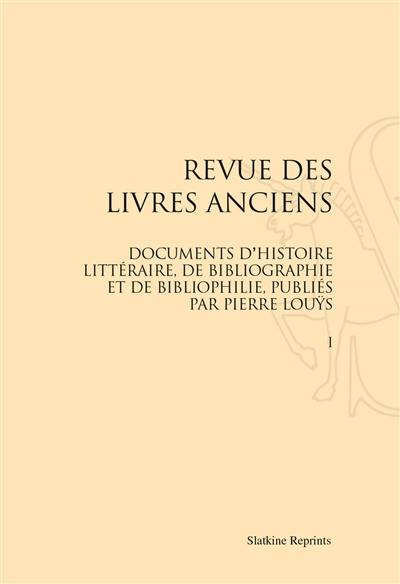 Revue des livres anciens : documents d'histoire littéraire, de bibliographie et de bibliophilie