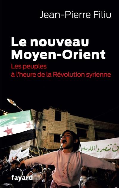 Le nouveau Moyen-Orient : les peuples à l'heure de la révolution syrienne