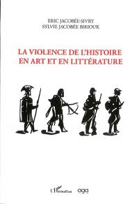 La violence de l'histoire en art et en littérature