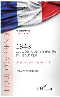 1848 : Louis Blanc ou La fraternité en République : un repère pour aujourd'hui