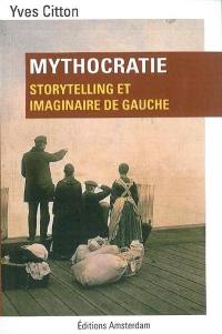 Mythocratie : storytelling et imaginaire de gauche