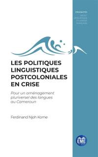 Les politiques linguistiques postcoloniales en crise : pour un aménagement pluriversel des langues au Cameroun
