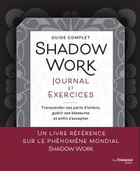 Shadow work, journal et exercices : guide complet : transcender ses parts d'ombre, guérir ses blessures et enfin s'accepter