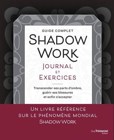 Shadow work, journal et exercices : transcender ses parts d'ombre, guérir ses blessures et enfin s'accepter : guide complet