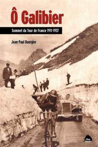 O Galibier ! : sommet du Tour de France 1911-1937