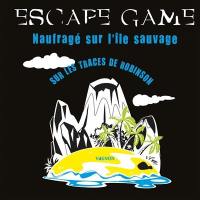 Escape game : naufragé sur l'île sauvage : sur les traces de Robinson
