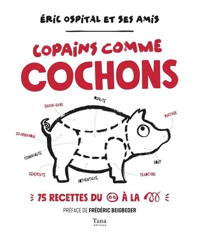 Copains comme cochons : 75 recettes du groin à la queue