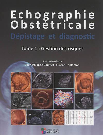 Echographie obstétricale : dépistage et diagnostic. Vol. 1. Gestion des risques
