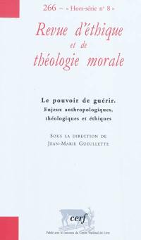 Revue d'éthique et de théologie morale, hors série, n° 8. Le pouvoir de guérir : enjeux anthropologiques, théologiques et éthiques