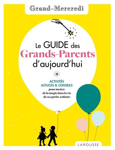 Le guide des grands-parents d'aujourd'hui : activités, astuces & conseils pour mettre de la magie dans la vie de ses petits-enfants