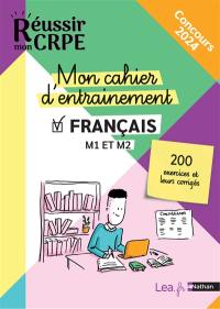 Mon cahier d'entraînement français M1 et M2 : 200 exercices et leurs corrigés : écrit 2023 et 2024