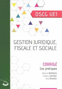Gestion juridique, fiscale et sociale : DSCG UE1, cas pratiques, corrigé