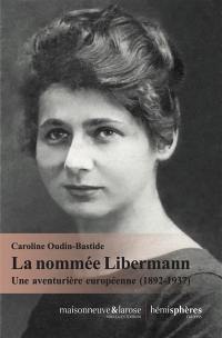 La nommée Libermann : une aventurière européenne (1892-1937)
