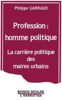 Profession homme politique : la carrière politique des maires urbains