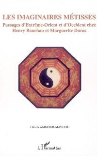 Les imaginaires métisses : passages d'Extrême-Orient et d'Occident chez Henri Bauchau et Marguerite Duras