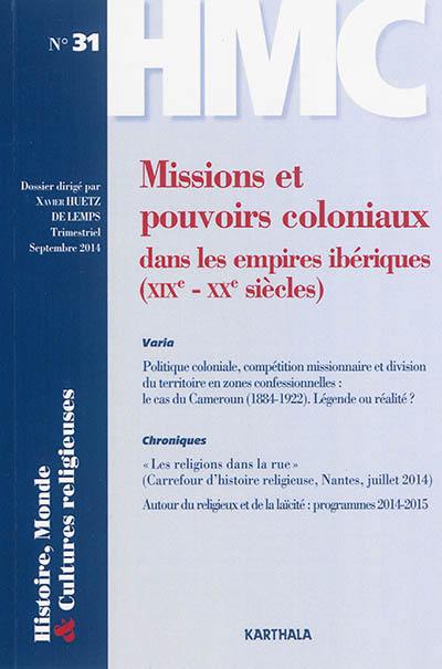 Histoire, monde & cultures religieuses, n° 31. Missions et pouvoirs coloniaux dans les empires ibériques (XIXe-XXe siècles)