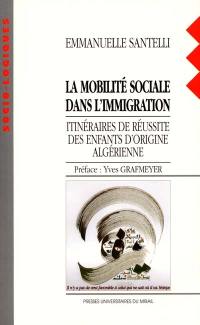 La mobilité sociale dans l'immigration : itinéraires de réussite des enfants d'origine algérienne
