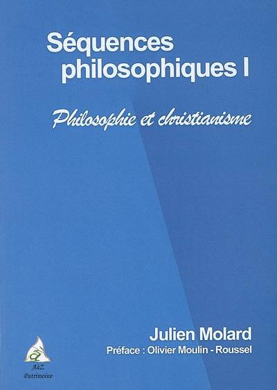 Séquences philosophiques. Vol. 1. Philosophie et christianisme