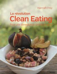 La révolution clean eating : pour une alimentation simple et saine