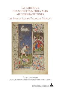 La fabrique des sociétés médiévales méditerranéennes : les Moyen Age de François Menant