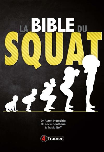 La bible du squat : le guide ultime pour maîtriser le squat et trouver votre force optimale