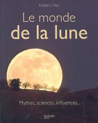 Le monde de la Lune : mythes, sciences, influences...