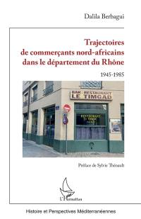 Trajectoires de commerçants nord-africains dans le département du Rhône : 1945-1985