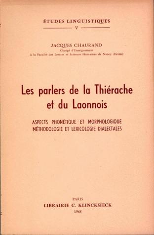 Les Parlers de la Thiérache et du Laonnois : Aspects phonétique et morphologique, méthodologie et lexicologie dialectales