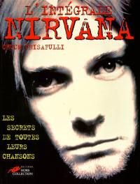 L'intégrale de Nirvana : les secrets de toutes leurs chansons