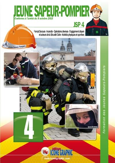 Formation des jeunes sapeurs-pompiers. Vol. 4. JSP 4 : prompt secours, incendie, opérations diverses, engagement citoyen et acteurs de la sécurité civile, activités physiques et sportives