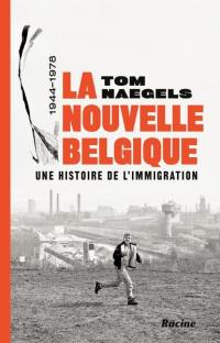 La nouvelle Belgique : une histoire de l'immigration : 1944-1978