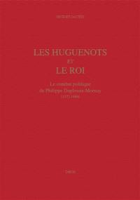 Les huguenots et le roi : le combat politique de Philippe Duplessis Mornay (1572-1600)